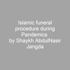 Islamic funeral procedure during pandemics